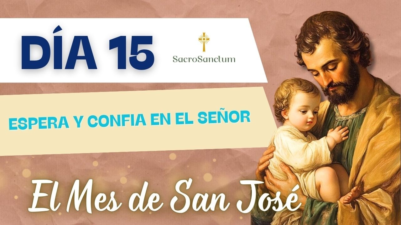 ESPERA Y CONFIA EN EL SEÑOR: Día 15 del Mes de San José