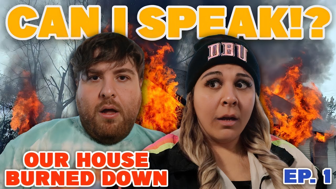 OUR HOUSE BURNED DOWN | Can I Speak?! Ep. 1