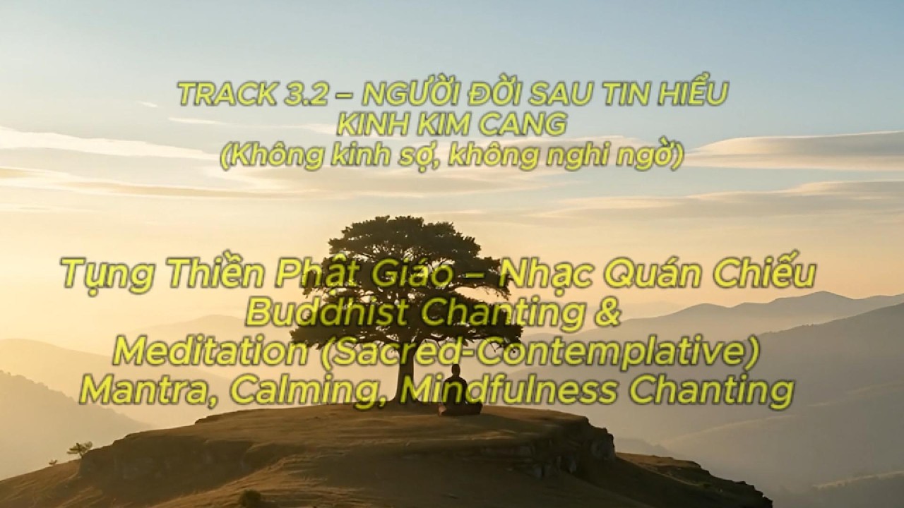 3.2 – NGƯỜI ĐỜI SAU TIN HIỂU-KINH KIM CANG CHANTING- CALMING MINDFULNESS Tụng Thiền Nhạc Quán Chiếu