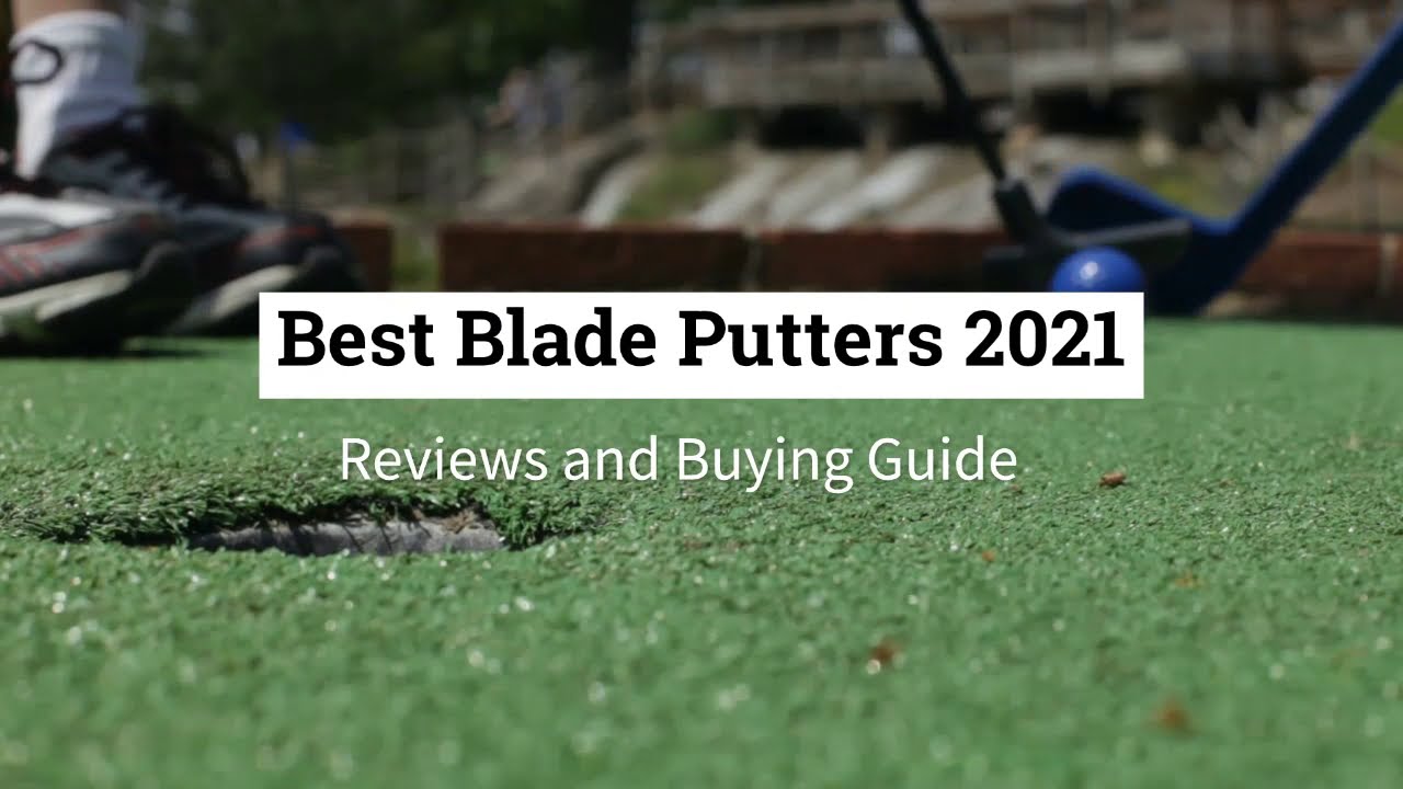 Best Blade Putters 2021 - Reviews and Buying Guide