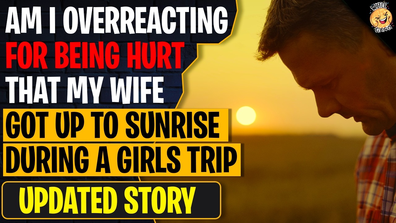 AIO For Being HURT My Wife Got Up To Sunrise During A Girls Trip | Reddit Stories