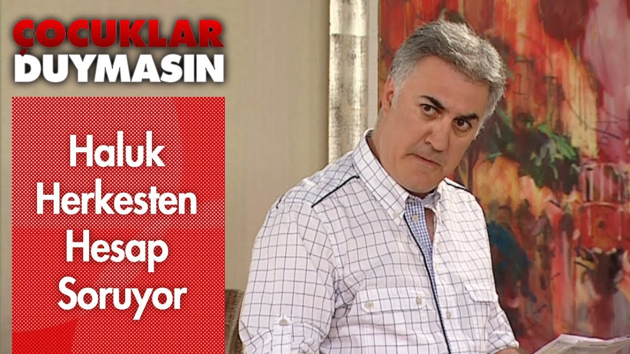 Haluk herkesten hesap soruyor - Çocuklar Duymasın