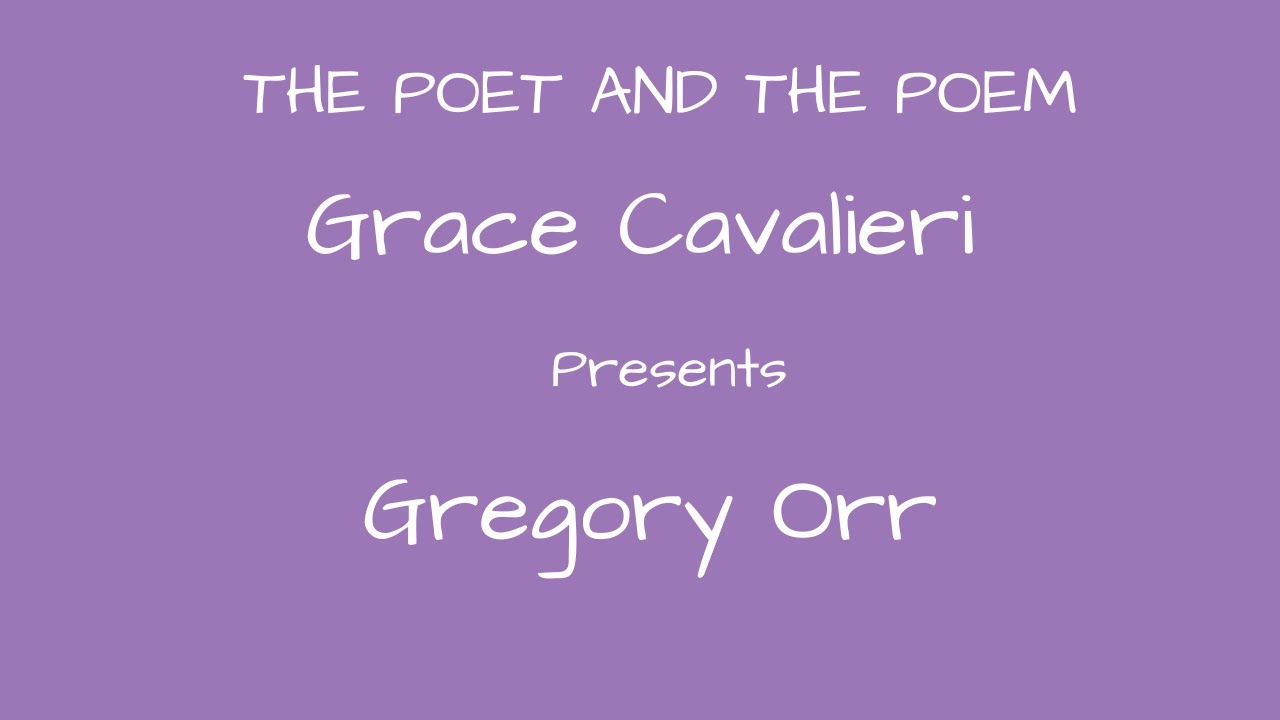 Grace Cavalieri Presents Gregory Orr