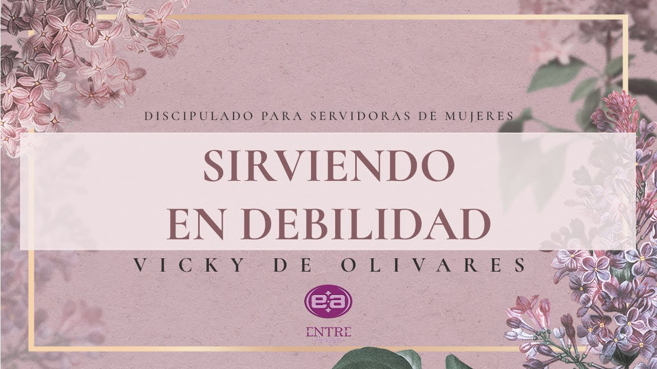 Vicky de Olivares - Sirviendo en debilidad