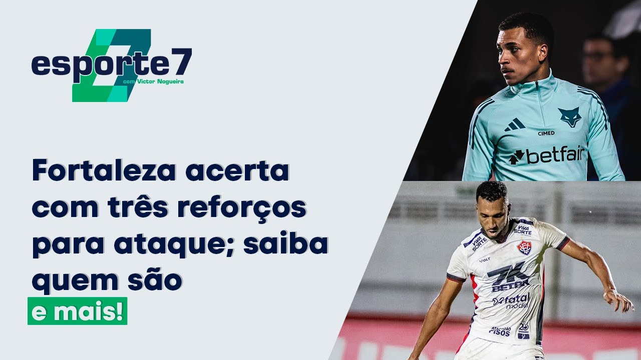 Fortaleza acerta com três reforços para o ataque; saiba quem são | Esporte7