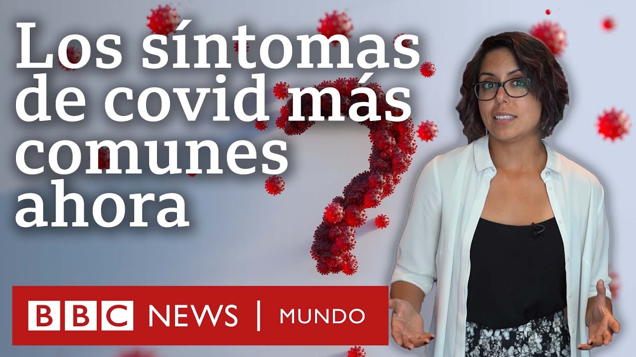 C&oacute;mo han cambiado los s&iacute;ntomas de covid con las nuevas variantes y cu&aacute;les son ahora los m&aacute;s comunes