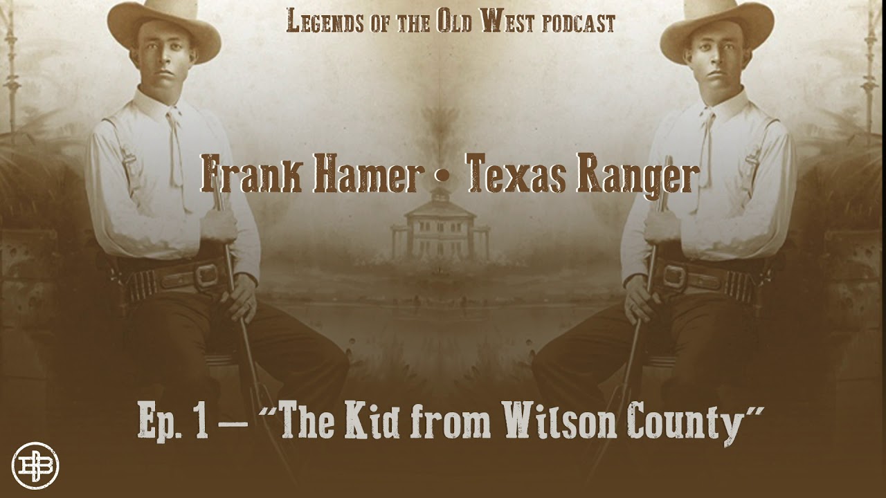 LEGENDS OF THE OLD WEST | Frank Hamer Ep1: “The Kid from Wilson County”