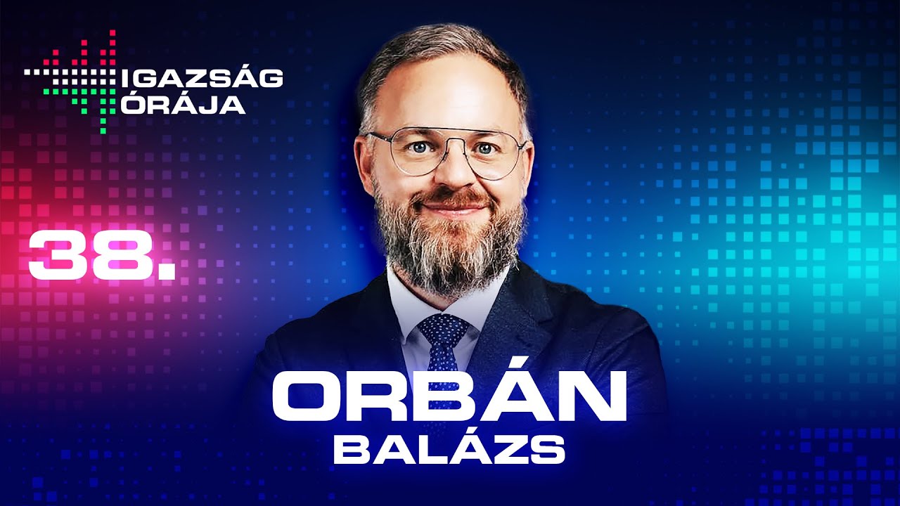 Igazság órája 38. epizód | Orbán Balázs