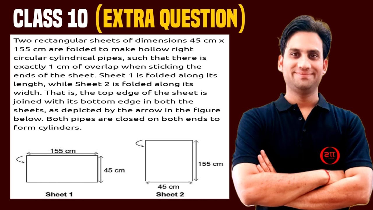 Two rectangular sheets of dimensions 45 cm x 155 cm are folded to make hollow right circular cylind