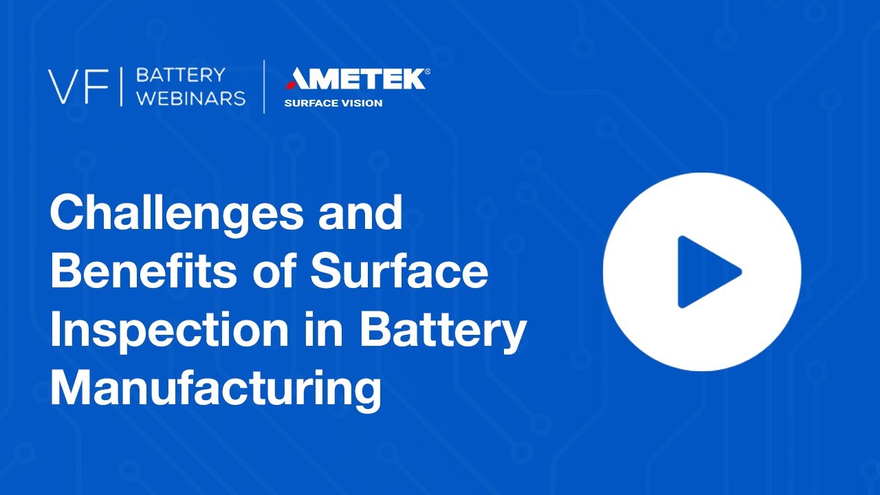 Challenges and Benefits of Surface Inspection in Battery Manufacturing | Volta Foundation Webinar