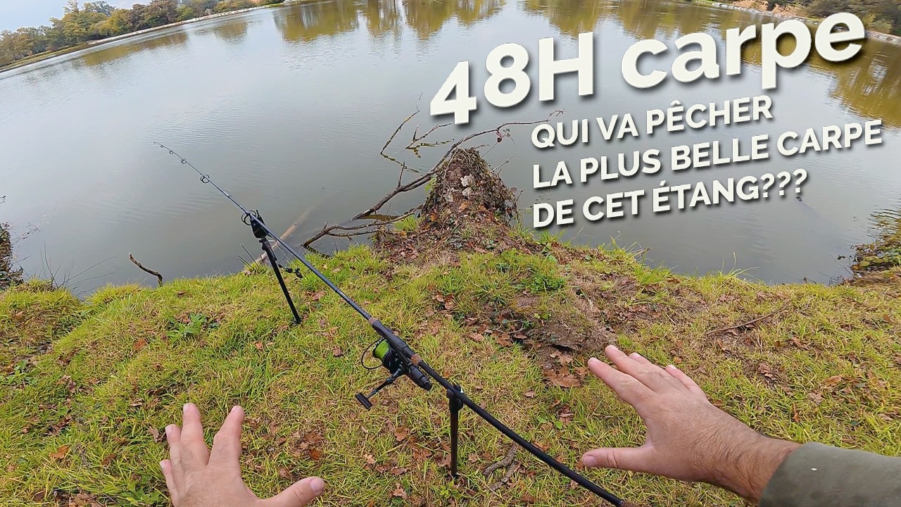 48H DE P&Ecirc;CHE , Qui va attraper la plus belle CARPE ???