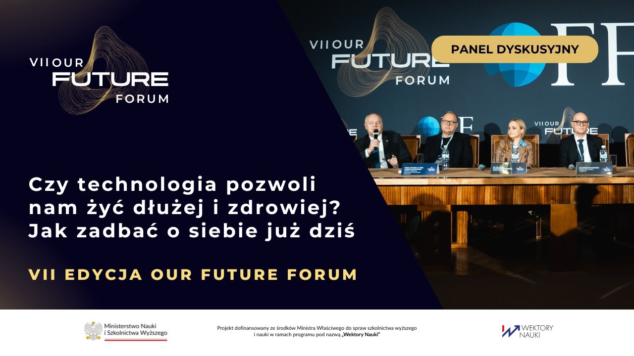 Czy technologia pozwoli nam żyć dłużej i zdrowiej? Jak zadbać o siebie już dziś-VII OUR FUTURE FORUM