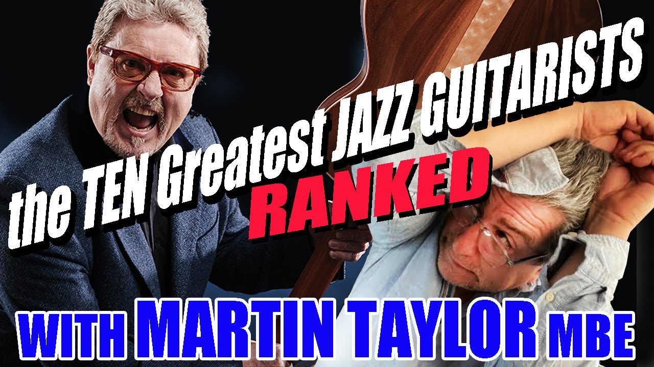 The TEN Greatest JAZZ GUITARISTS Ranked | with MARTIN TAYLOR MBE