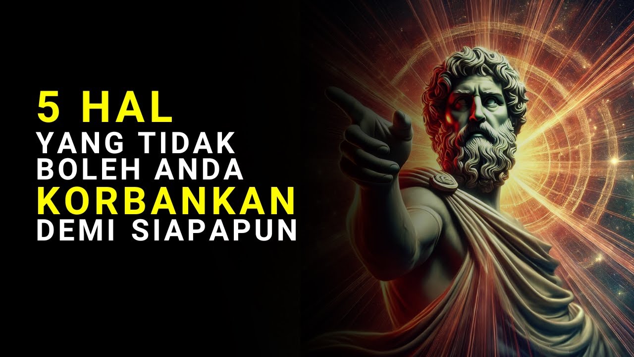 5 Hal Yang Tidak Boleh Anda Korbankan Demi Siapapun | Filsafat Stoikisme