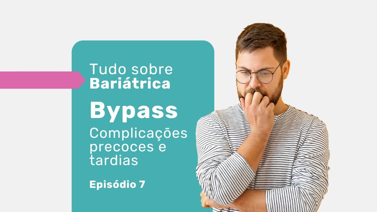 Conheça as Complicações Precoces e Tardias do Bypass | Tudo Sobre Bypass | Ep. 7