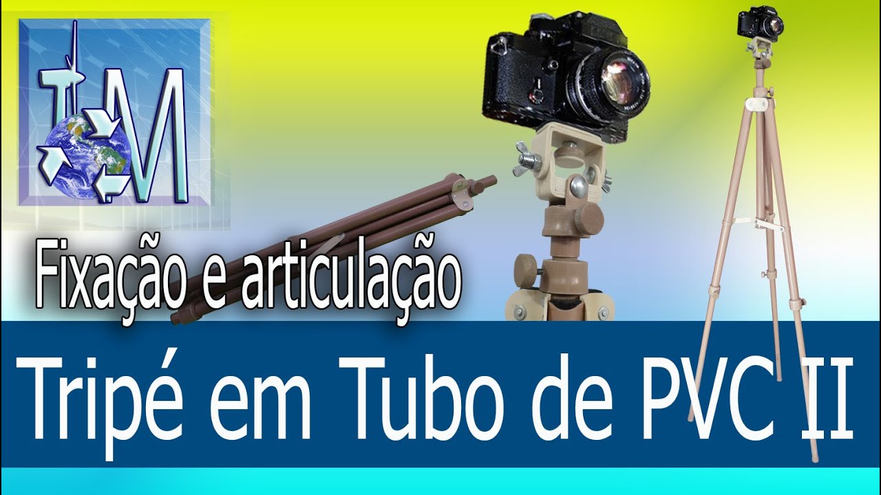 Tripé em Tubo de PVC II Fixação e articulação