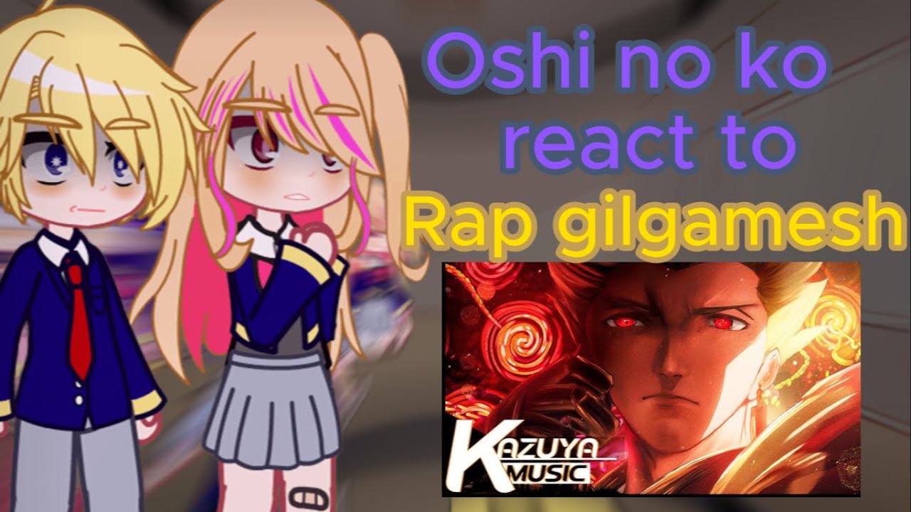 ⟪ Oshi no ko react to rap Gilgamesh is the father of Ruby and Aqua ⟫ (F por la plantilla 🥲)