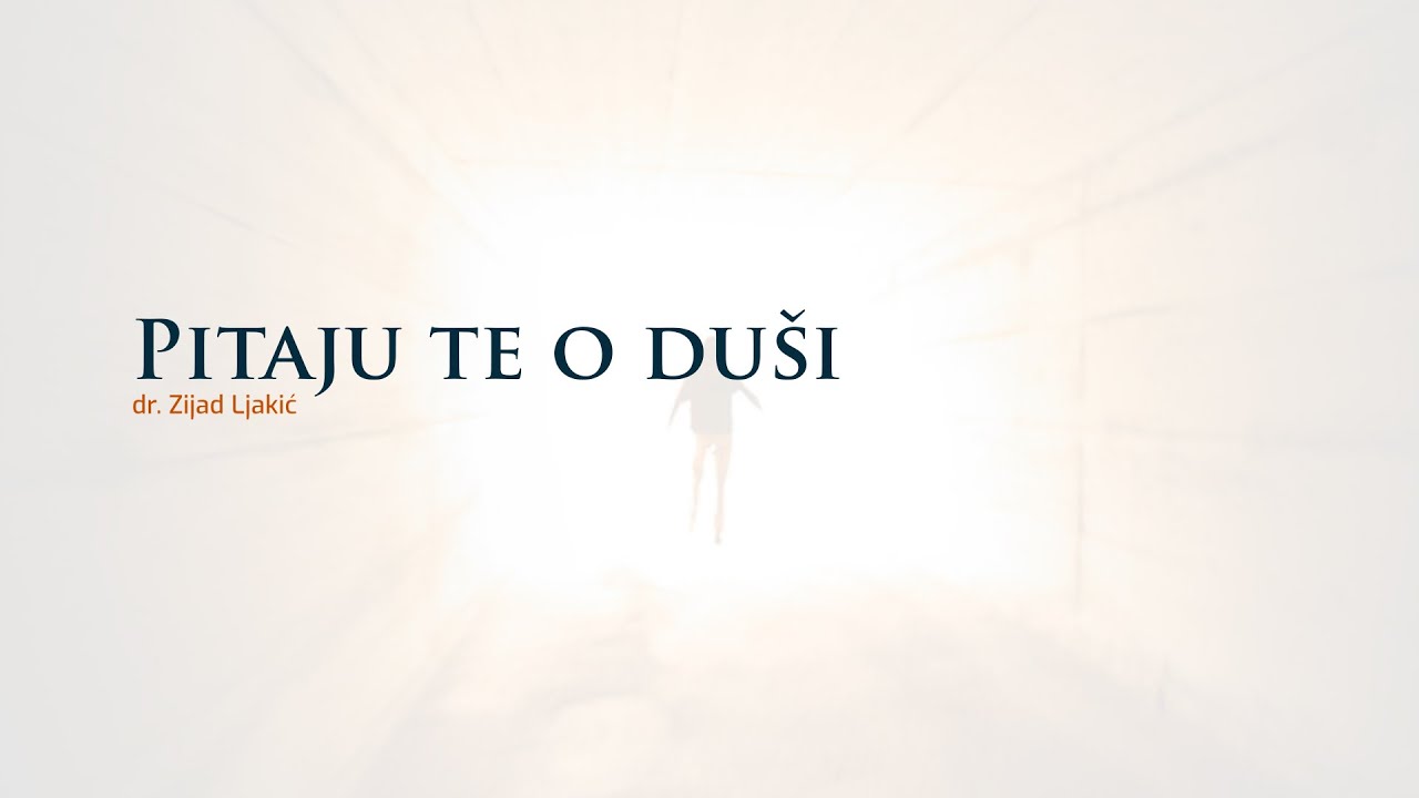 Pitaju te o duši - dr. Zijad Ljakić