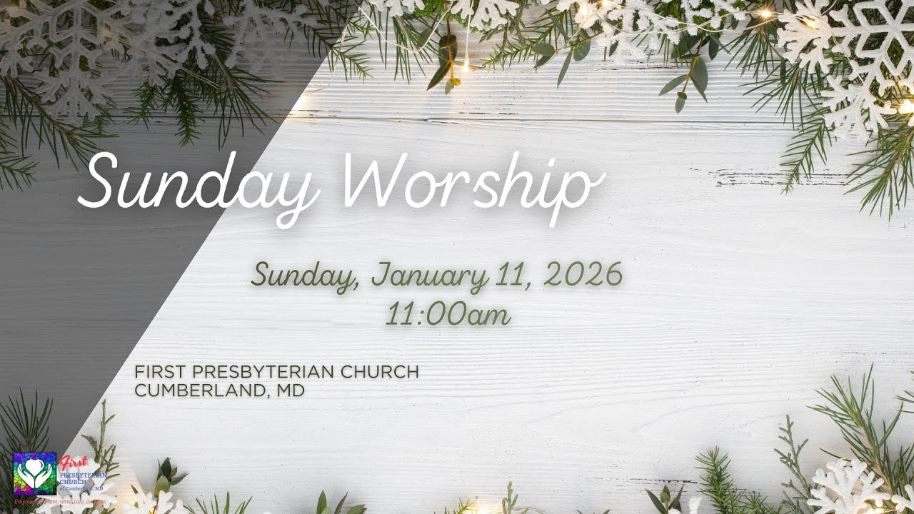Sunday Worship at@FirstPresCumberlandMD; January 11th 11:00AM