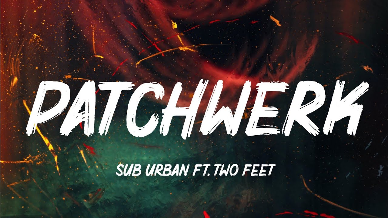 Sub Urban - PATCHWERK (Lyrics) ft. Two Feet