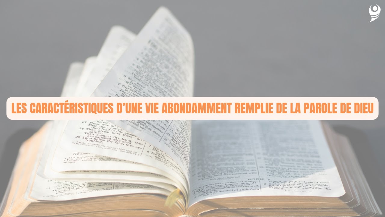 LES CARACTÉRISTIQUES D'UNE VIE ABONDAMMENT REMPLIE DE LA PAROLE DE DIEU !  ( Culte du 28 AVRIL 2024)