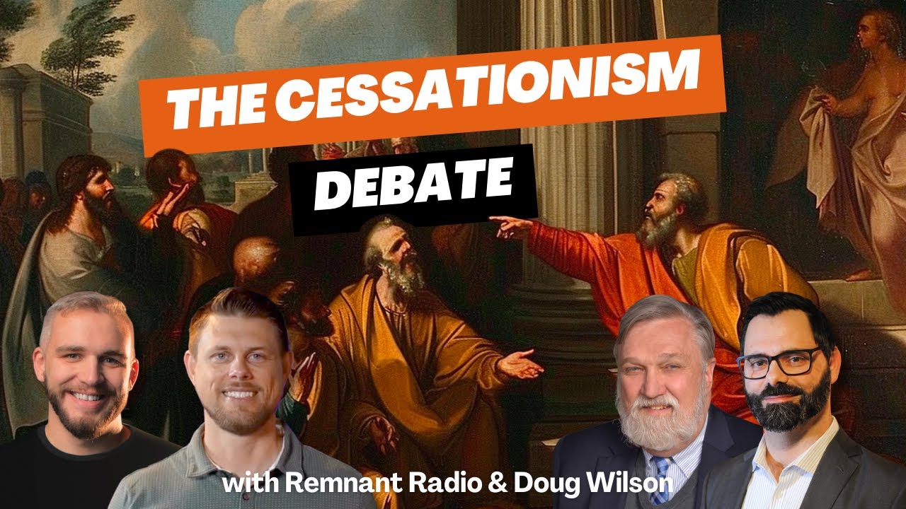 The Cessationism Debate | Remnant Radio & Doug Wilson