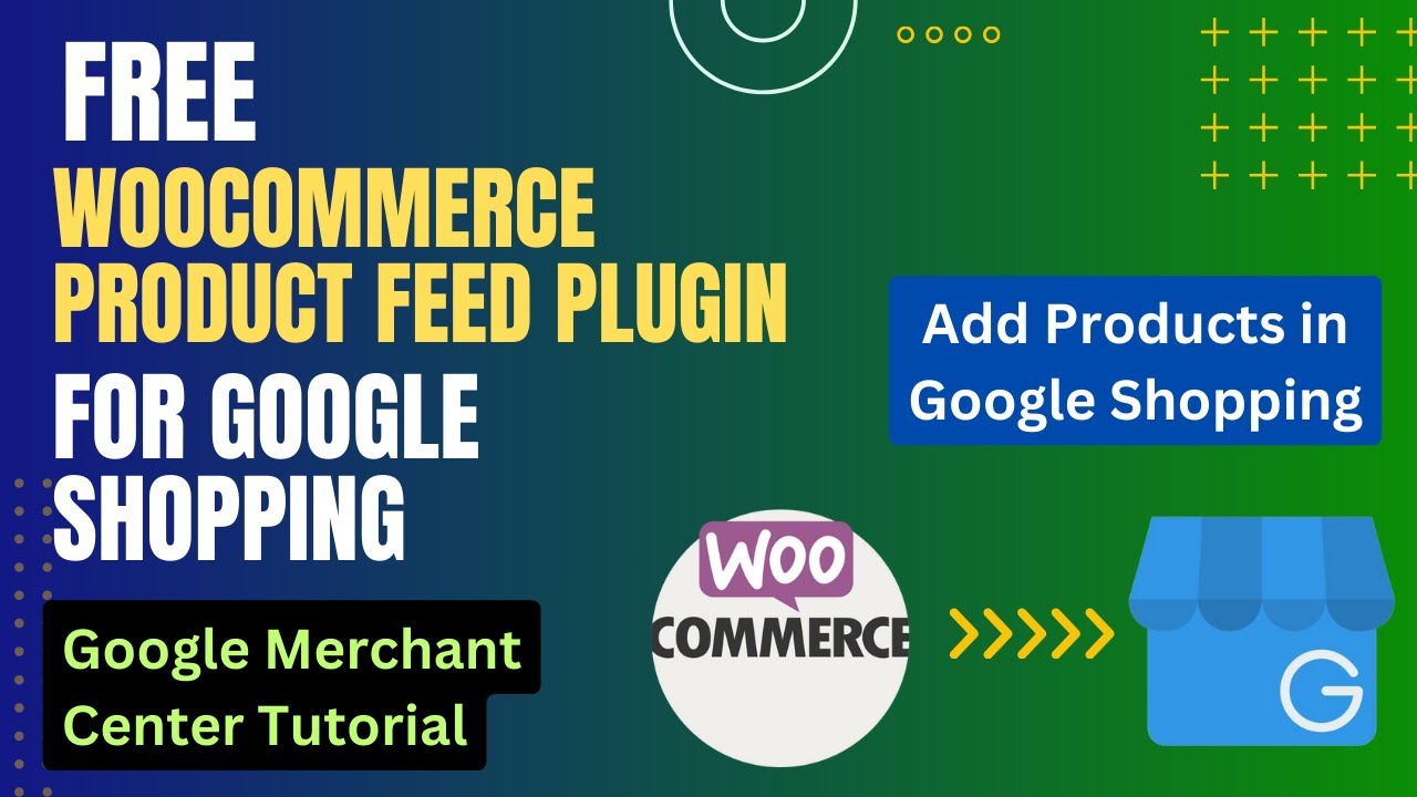 Бесплатный плагин WooCommerce Product Feed для Google Shopping | Учебное пособие по Google Mercha...