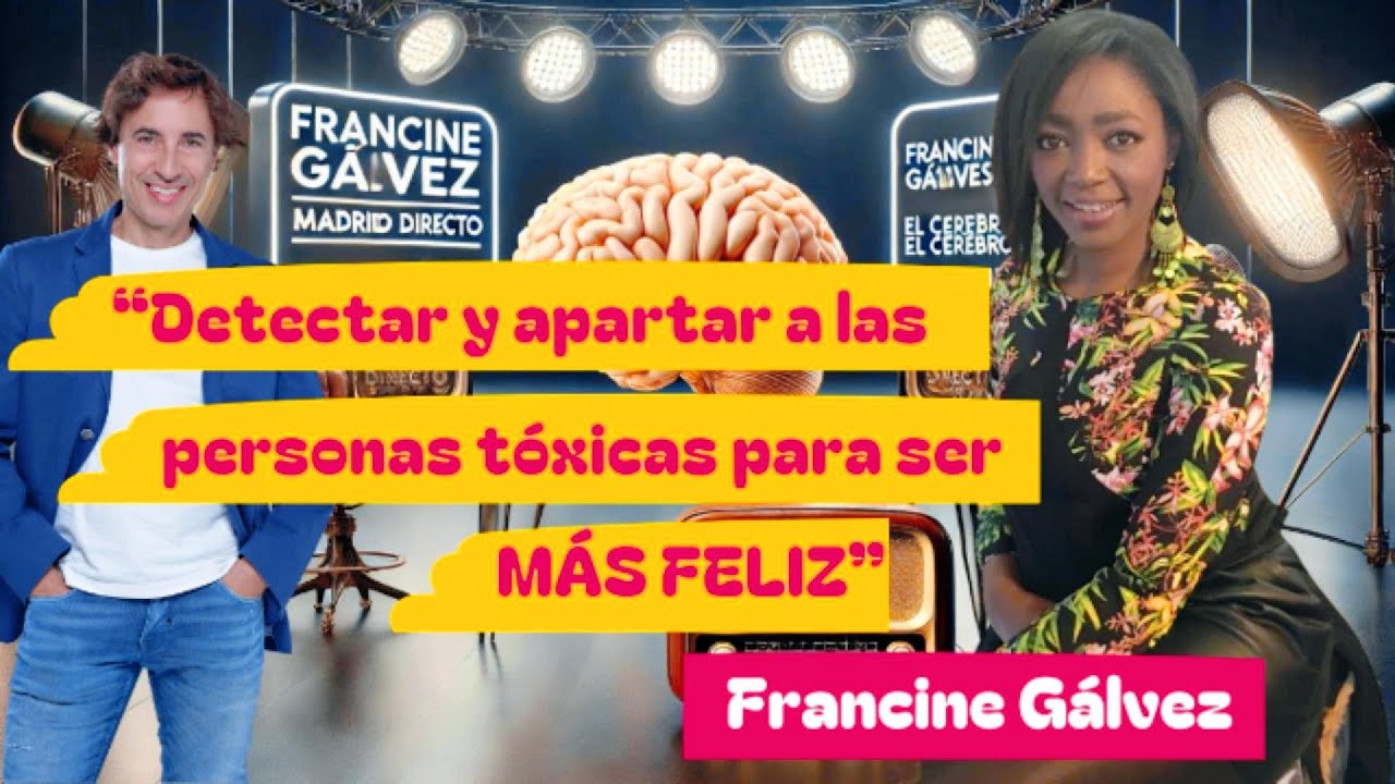 21. Francine Gálvez y detectar y apartar a las personas tóxicas para ser más feliz