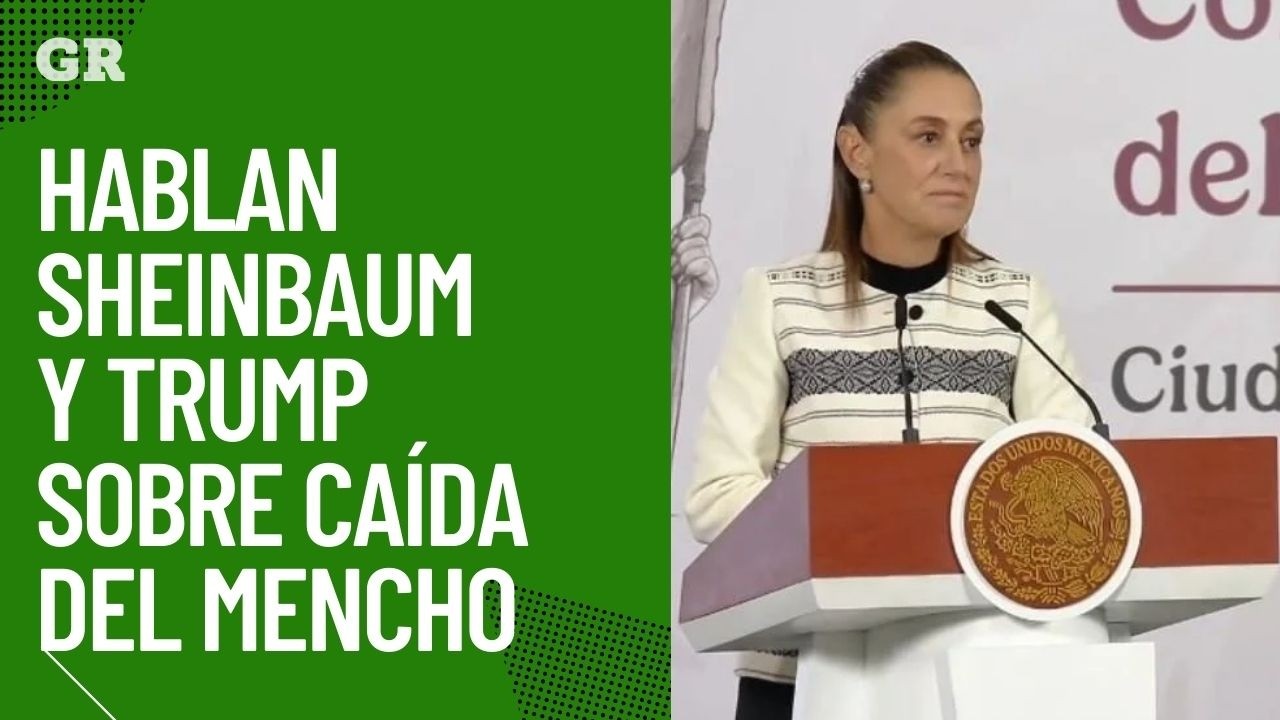 Hablan Sheinbaum y Trump sobre caída del Mencho