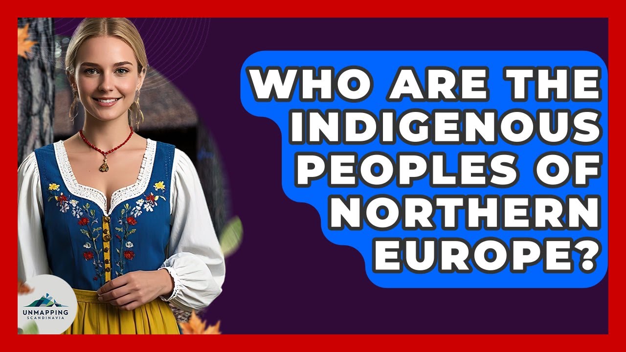 Who Are the Indigenous Peoples of Northern Europe? - Unmapping Scandinavia