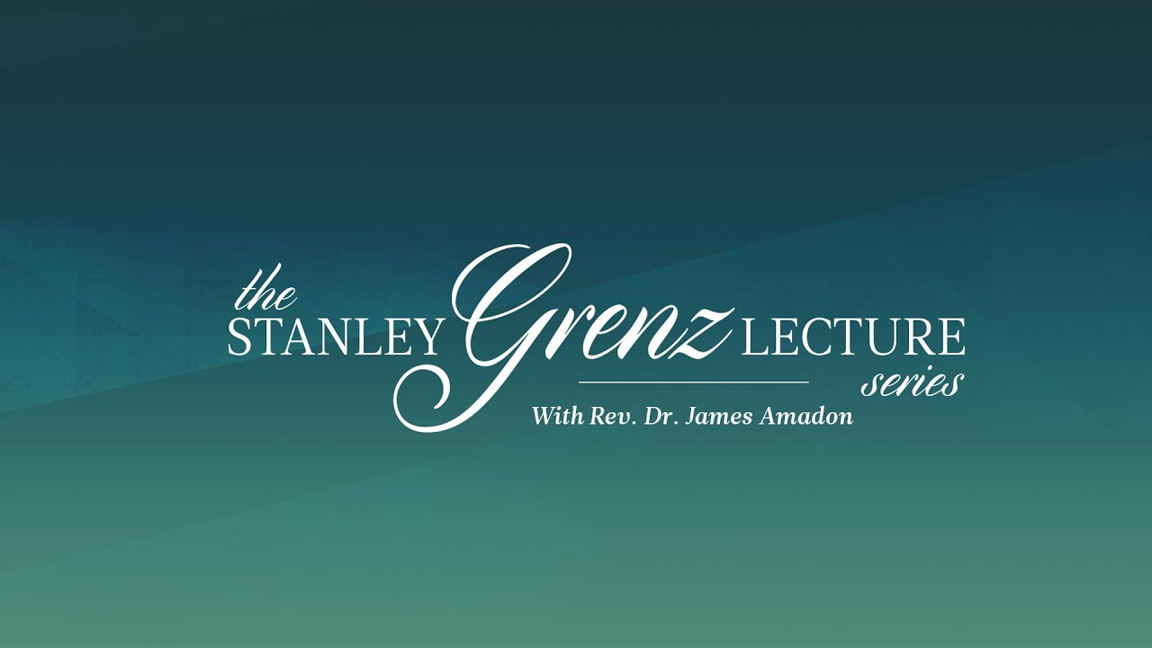 Rev. Dr. James Amadon Speaks at the 2022 Stanley Grenz Lecture