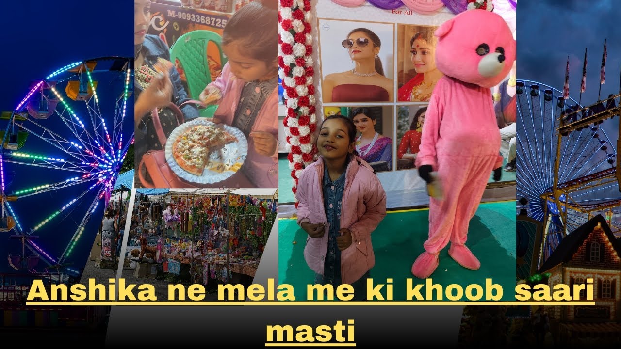 Anshika ne mela me ki khoob saari masti🤗🥰🍕