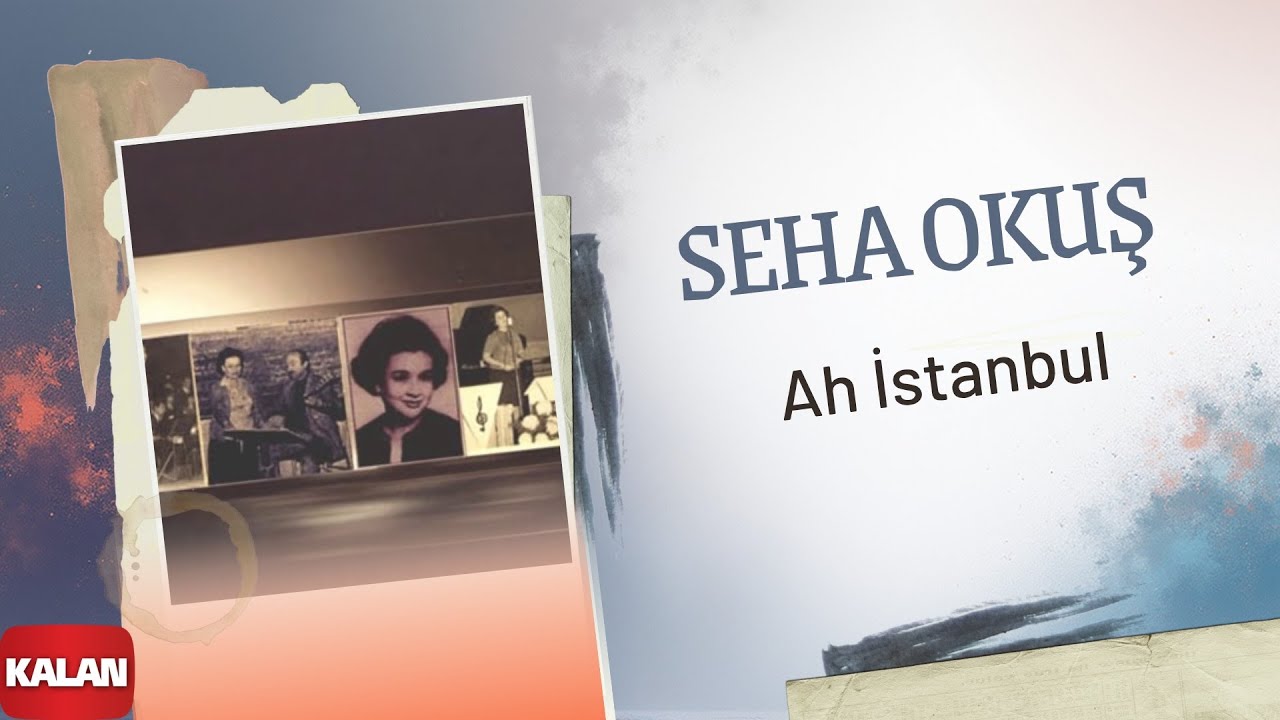 Seha Okuş - Ah İstanbul I Hasretinle Yandı Gönlüm © 2002 Kalan Müzik