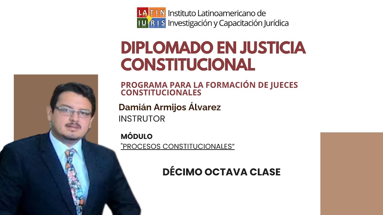 Diplomado de Justicia Constitucional 2025 - Décimo octava clase