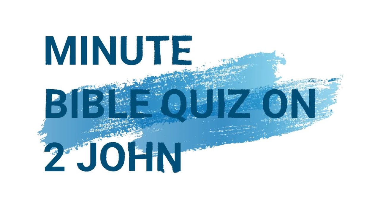 Minute Bible Quiz on 2 John