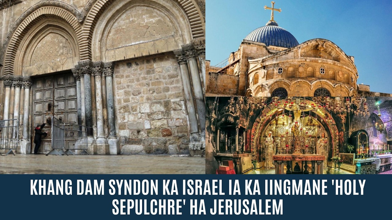 KHANG DAM SYNDON KA ISRAEL IA KA IINGMANE 'HOLY SEPULCHRE' HA JERUSALEM