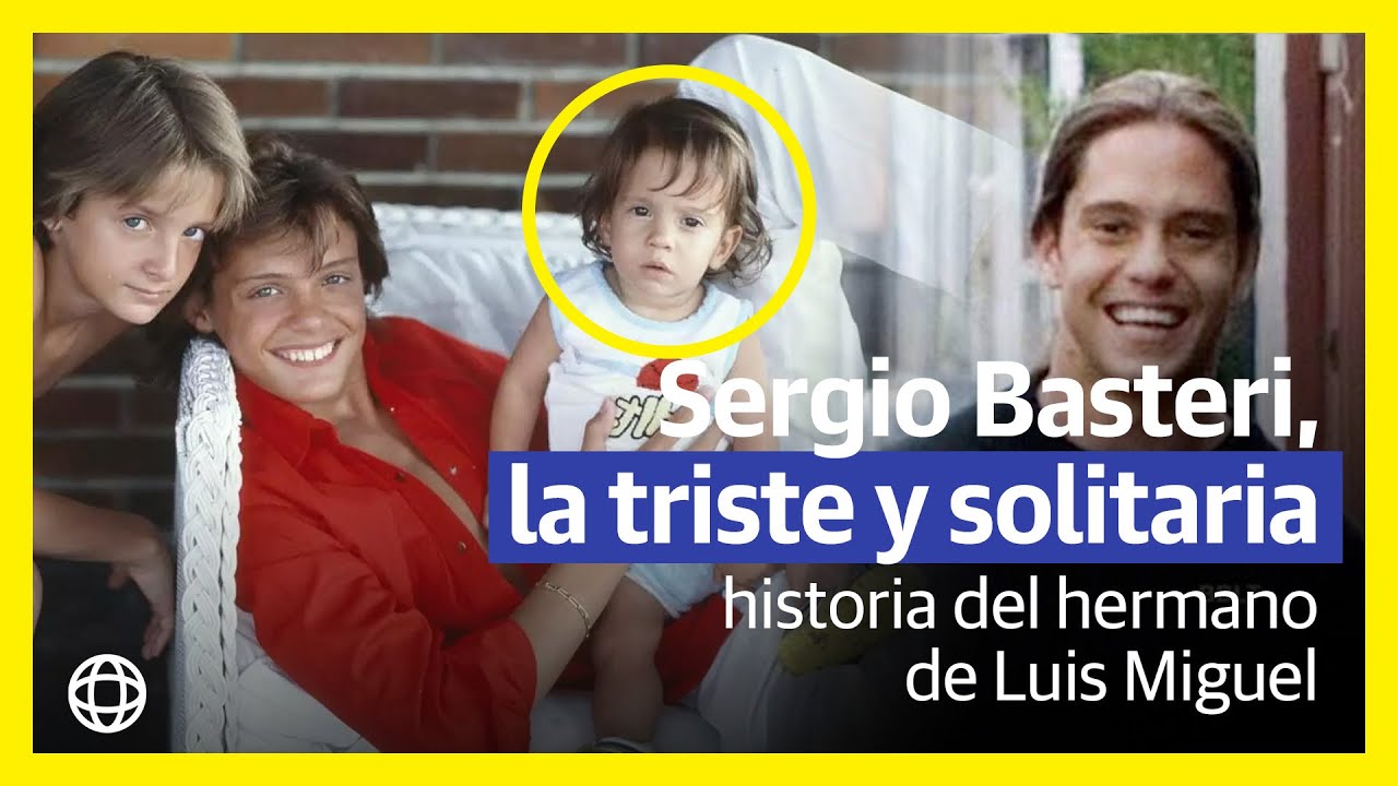 Sergio Basteri la triste y solitaria historia del hermano de Luis Miguel