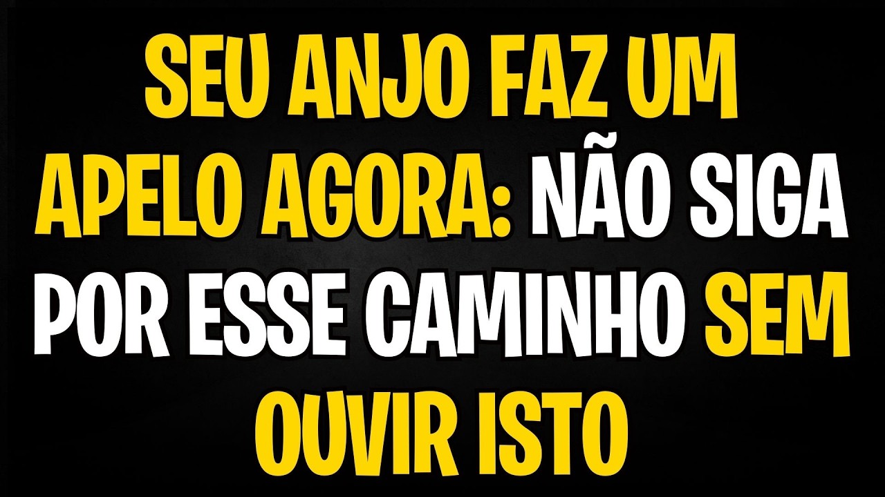 MENSAGEM DOS ANJOS | SEU ANJO FAZ UM APELO AGORA: NÃO SIGA POR ESSE CAMINHO SEM OUVIR ISTO