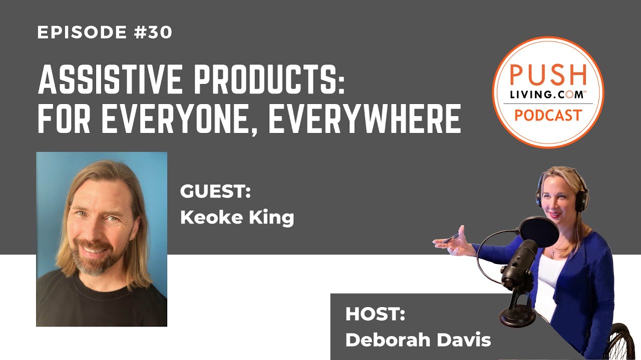PUSHLiving Podcast #30: Assistive Products: For Everyone, Everywhere with Keoke King