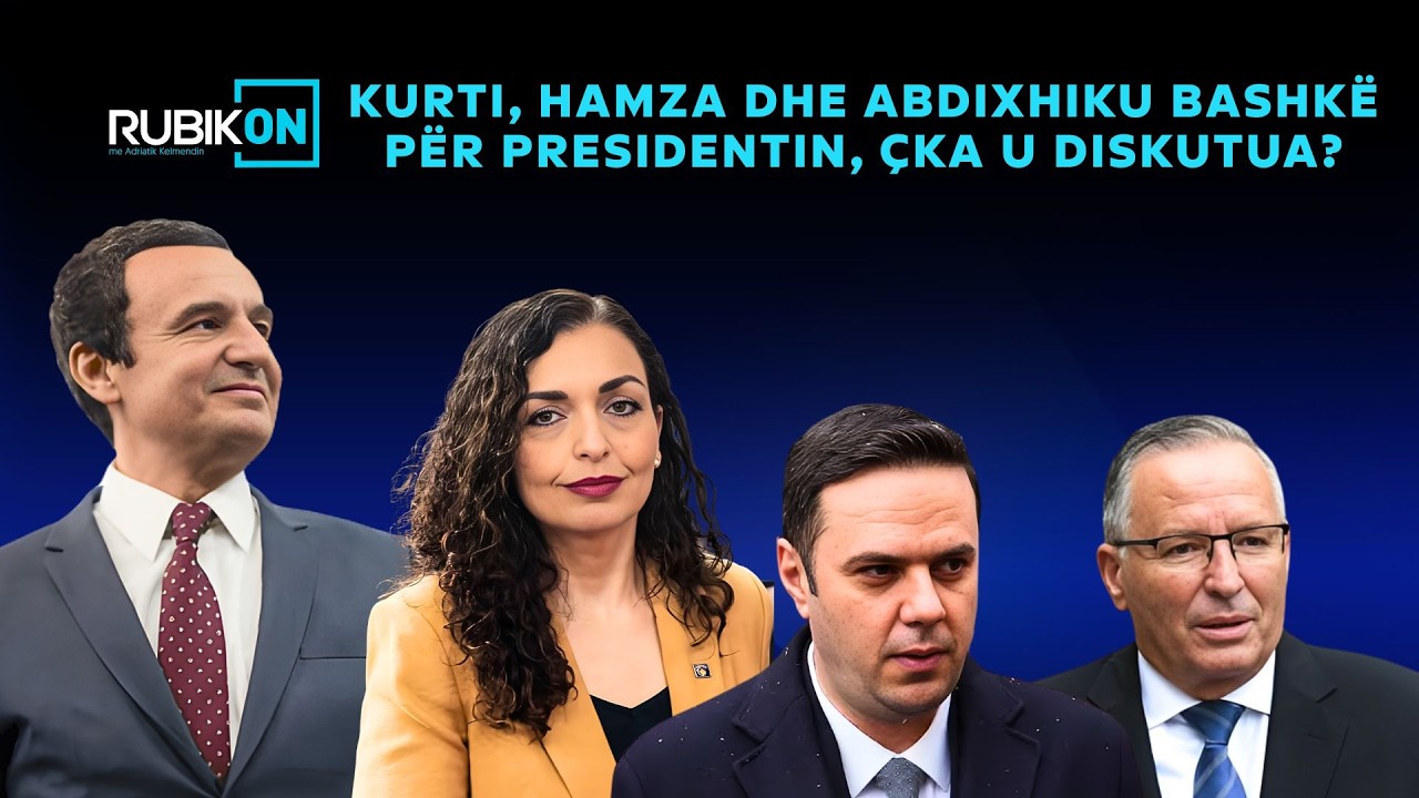 Rubikon me Adriatik Kelmendin - Kurti, Hamza dhe Abdixhiku bashkë për Presidentin, çka u diskutua?