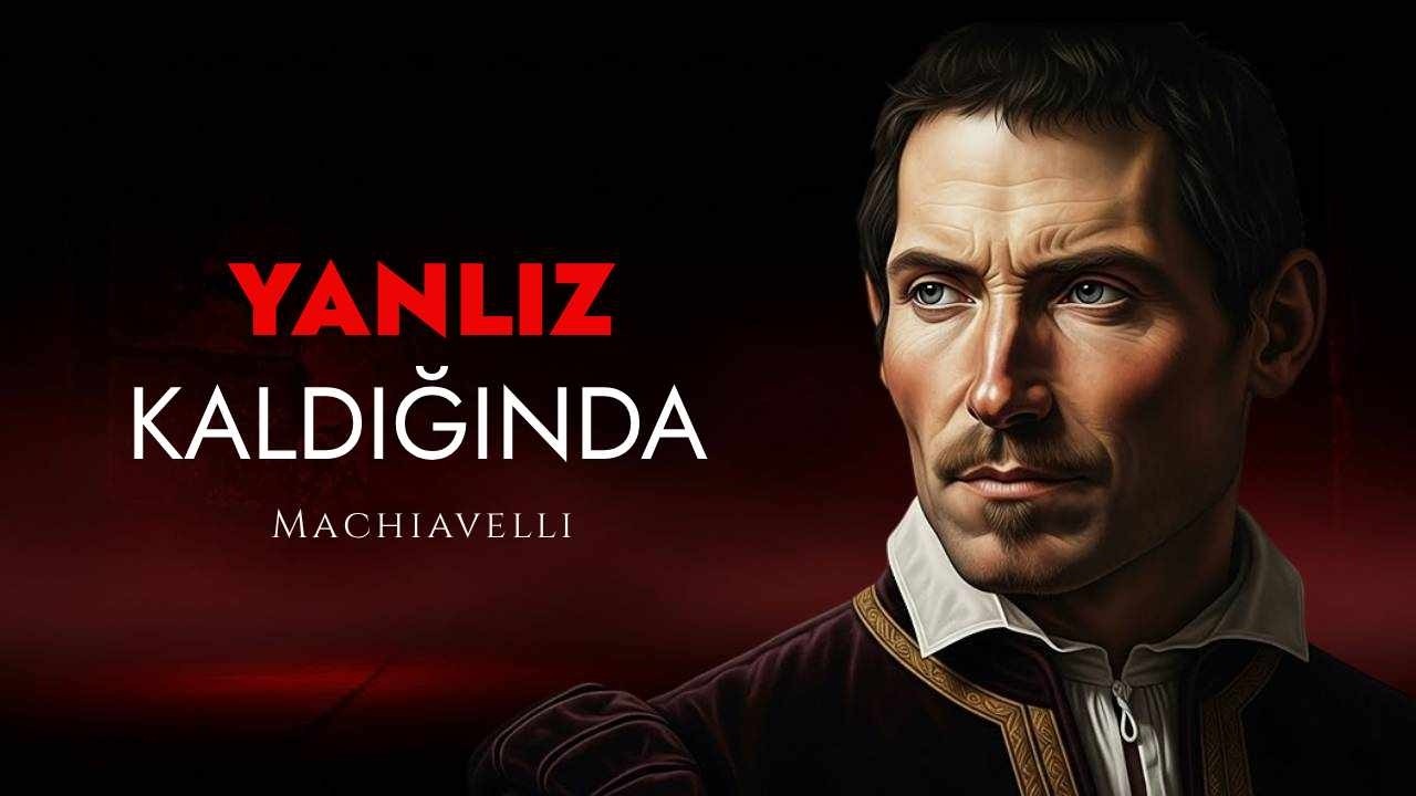 Kimseniz Yokken Nasıl Başarılı Olunur | Machiavelli'nin En Tehlikeli 6 Dersi