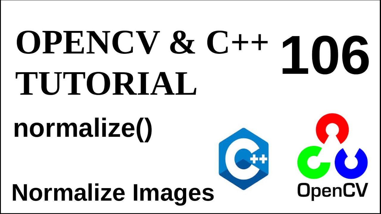 OPENCV & C++ TUTORIALS - 106 | normalize() | Normalize Images