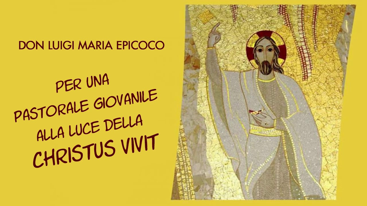 Don Luigi Maria Epicoco - Per una pastorale giovanile alla luce della Christus vivit