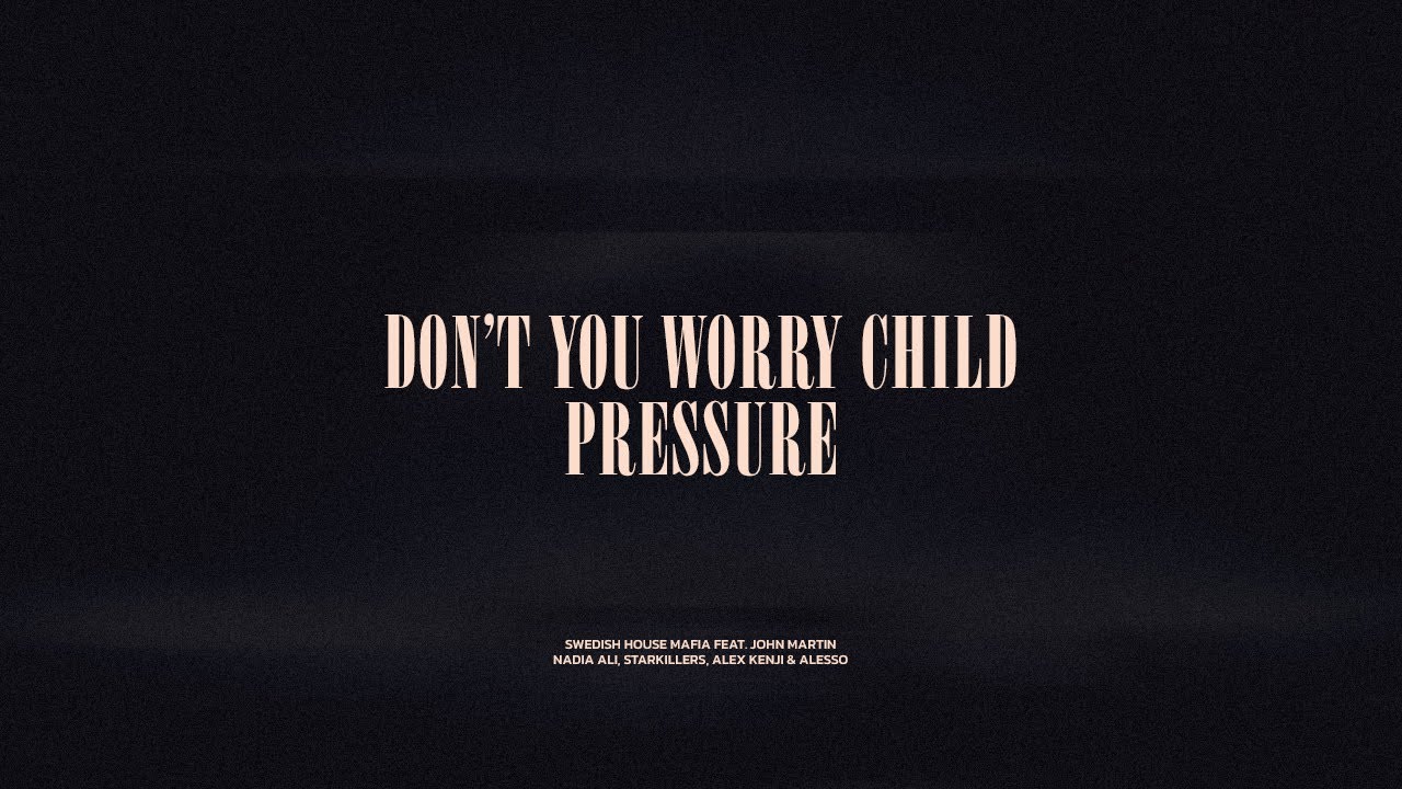 Don't You Worry Child / Pressure