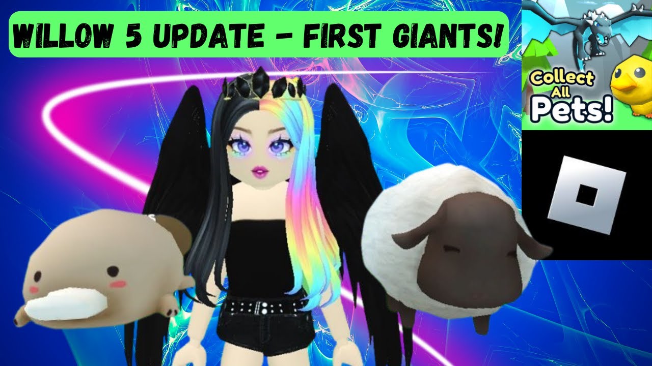 Willow 5's FIRST giants!  - Collect All Pets Roblox