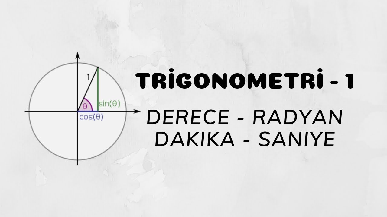 Trigonometri - 1 (Derece - Radyan - Dakika - Saniye)