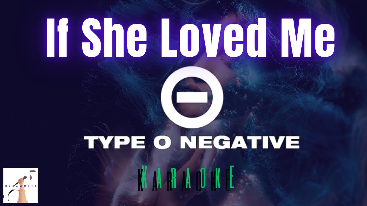 Type O Negative  -  If She Loved Me (Karaoke)