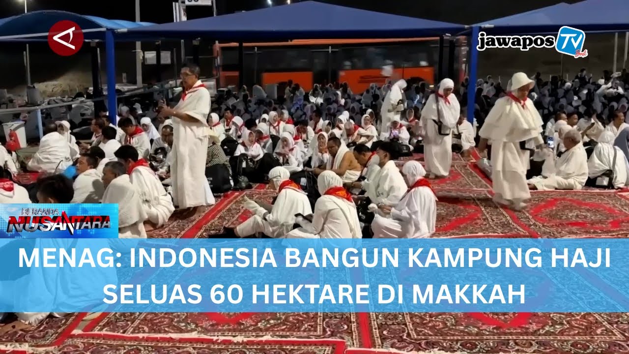 MENAG: INDONESIA BANGUN KAMPUNG HAJI SELUAS 60 HEKTARE DI MAKKAH || BERANDA NUSANTARA