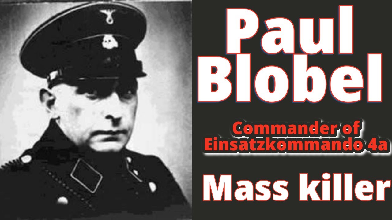Paul Blobel, commanding officer of Einsatzkommando 4a.  Part One.