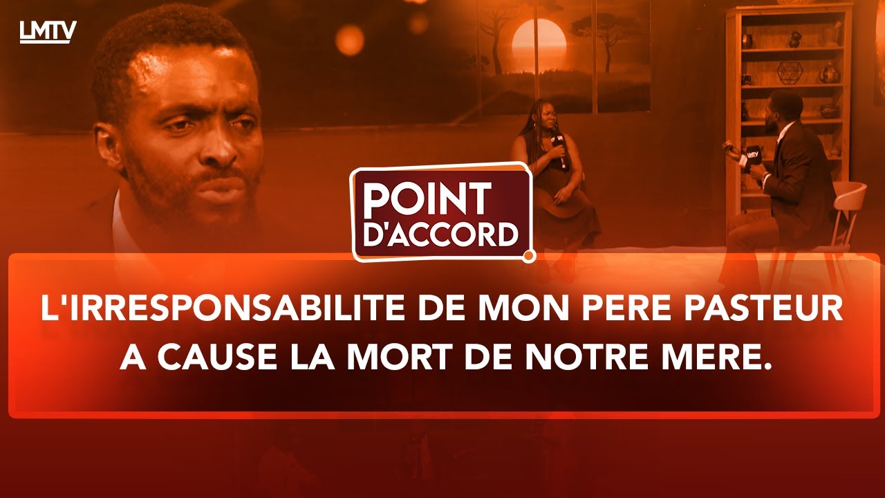 POINT D'ACCORD | L'IRRESPONSABILITE DE MON PERE PASTEUR A CAUSE LA MORT DE NOTRE MERE.